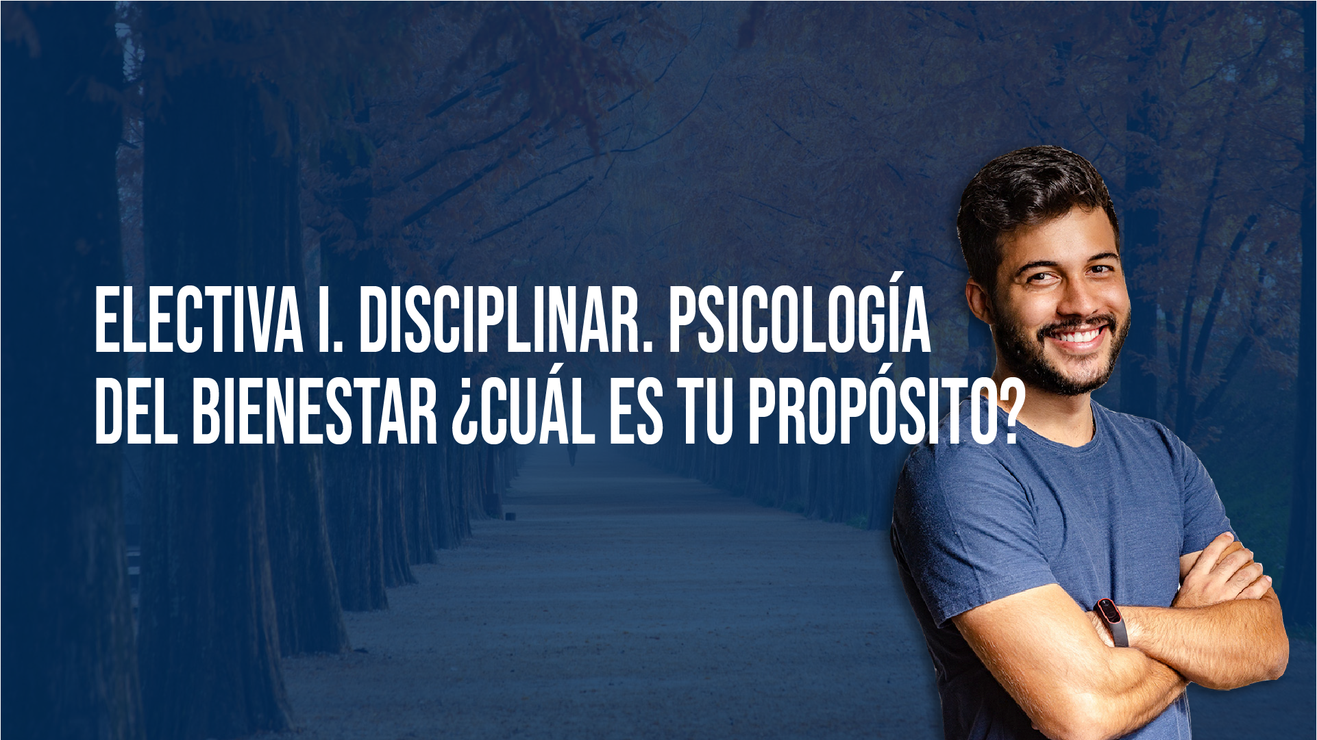 Electiva I. Disciplinar. Psicología del Bienestar: ¿Cuál es tu Propósito?