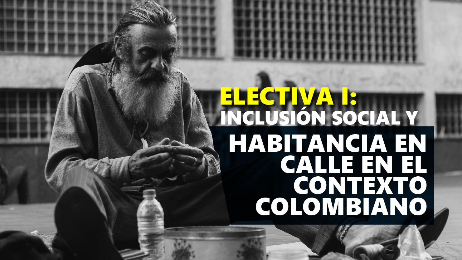 Electiva I: Inclusión Social y Habitancia en Calle en el Contexto Colombiano