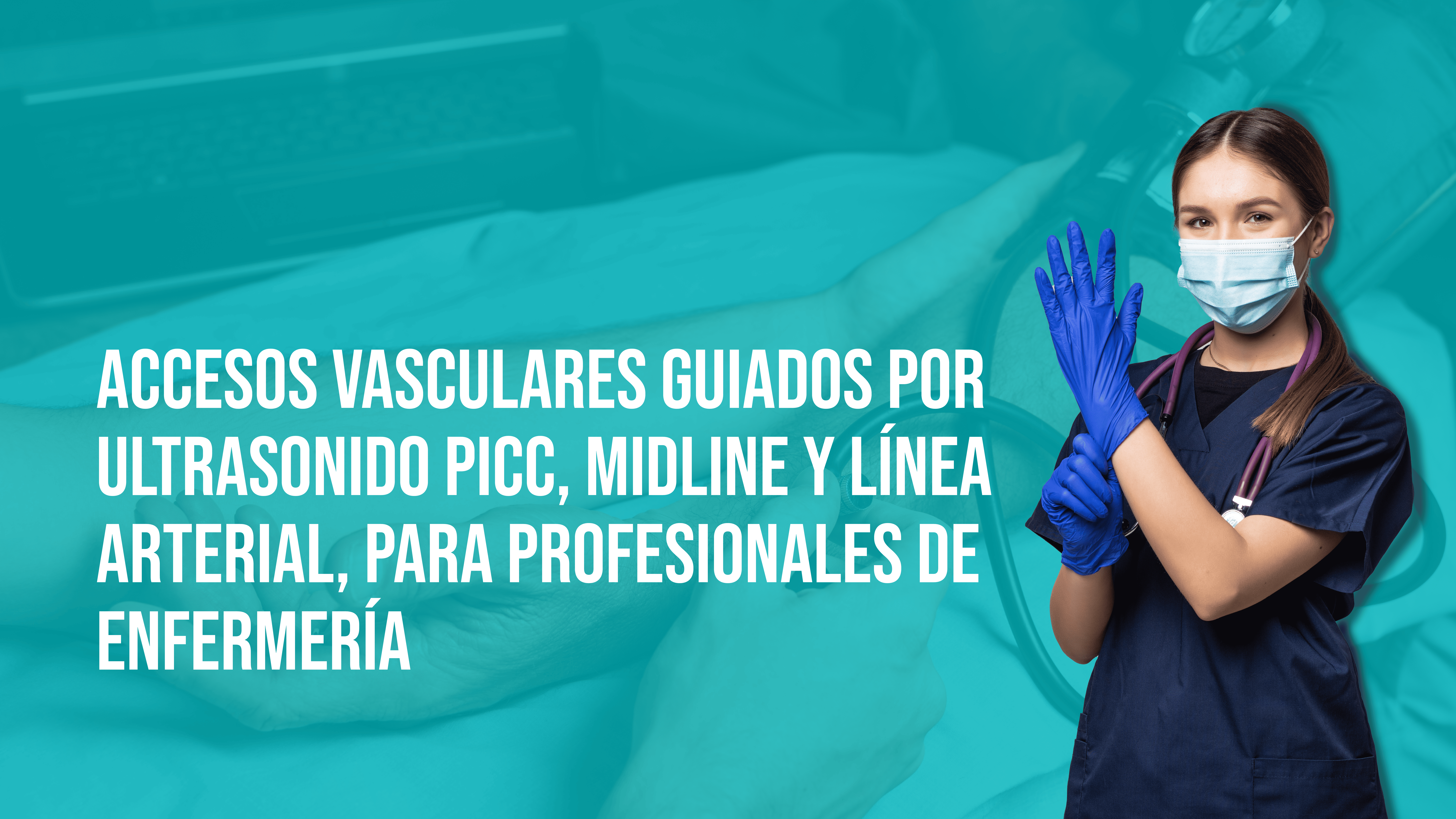 Accesos vasculares guiados por ultrasonido PICC, MidLine y Línea arterial, para profesionales de Enfermería