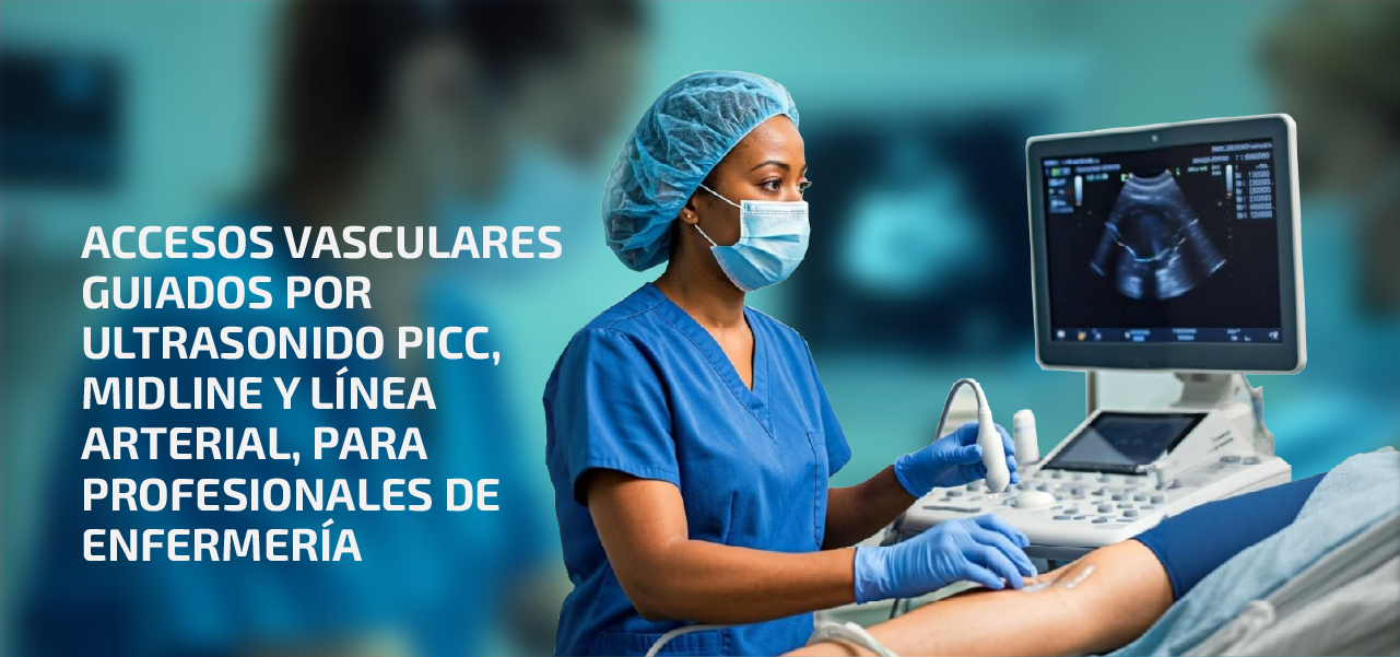 Accesos vasculares guiados por ultrasonido PICC, MidLine y Línea arterial, para profesionales de Enfermería