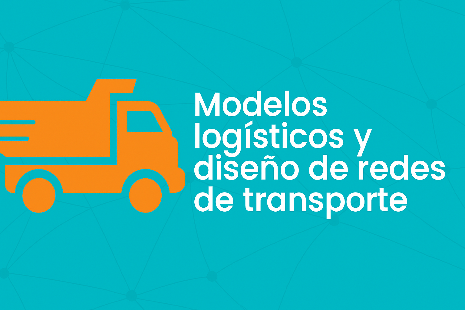 Modelos Logísticos y Diseño de Redes de Transporte